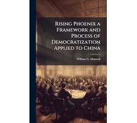 Rising Phoenix a Framework and Process of Democratization Applied to China