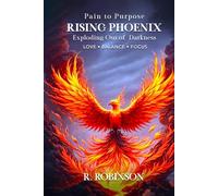 RISING PHOENIX: Pain to Purpose (Exploding Out Of Darkness)