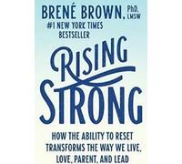 Rising Strong : How the Ability to Reset Transfo. L.M.S.W.