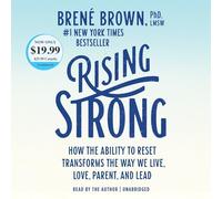 Rising Strong: How the Ability to Reset Transforms the Way We Live, Love, Parent, and Lead