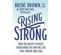 Rising Strong – How the Ability to Reset Transforms the Way We Live, Love, Parent, and Lead