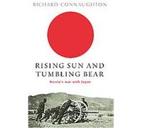 Rising Sun And Tumbling Bear: Russia's War with Japan