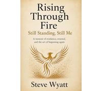 Rising Through Fire: Still Standing, Still Me