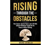 Rising Through the Obstacles: “How Cancer, Spartan Races & a 50-Mile GoRuck Built My Mental Toughness”