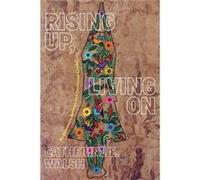 Rising Up Living On by Catherine E. Walsh Catherine E. Walsh (Auteur)