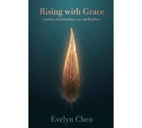 Rising with Grace: A Journey of Leadership, Love, and Resilience: The art of rising stronger, living gentler. Where resilience meets renewal.