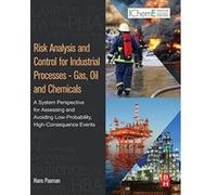 Risk Analysis and Control for Industrial Processes - Gas, Oil and Chemicals: A System Perspective for Assessing and Avoiding Low-Probability, High-Consequence Events - [Version Originale] Inconnu (Aut