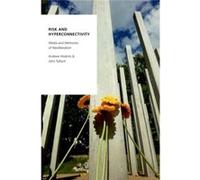 Risk And Hyperconnectivity Andrew Interdisciplinary Research Professor In Global Security Hoskins, Tulloch University Of Glasgow , Charles Sturt University John Professor Emeritus In Communication (Au