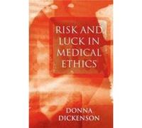 Risk and Luck in Medical Ethics by Donna L. University of Birmingham Dickenson Donna Dickenson (Auteur)