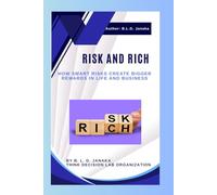 Risk and Rich: How Smart Risks Create Bigger Rewards in Life and Business | The Hidden Power of Taking Chances to Build Wealth and Success | Mastering the Art of Risk |(46 Pages)