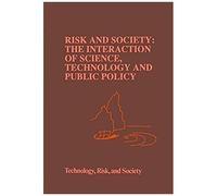 Risk And Society: The Interaction Of Science, Technology And Public Policy