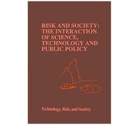 Risk And Society: The Interaction Of Science, Technology And Public Policy