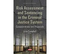 Risk Assessment & Sentencing In The Criminal Justice System