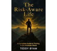 Risk Aware Life: A Complete Guide to Thriving in an Uncertain World