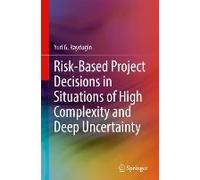 Risk-Based Project Decisions In Situations Of High Complexity And Deep Uncertainty
