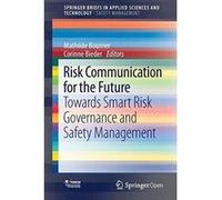 Risk Communication for the Future: Towards Smart Risk Governance and Safety Management (SpringerBriefs in Applied Sciences and Technology) - [Version Originale] Inconnu (Auteur)