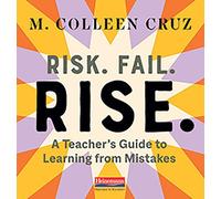 Risk. Fail. Rise.: A Teacher's Guide to Learning from Mistakes