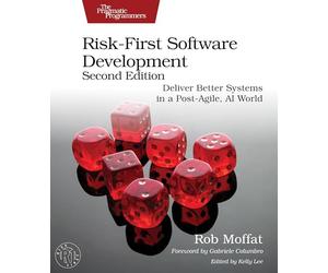 Risk-first Software Development: Deliver Better Systems in a Post-agile, Ai World