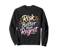 Risk is Better Than Regret Chance Efforts Lessons |- Sweatshirt