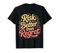 Risk is Better Than Regret Chance Efforts Lessons |- T-Shirt