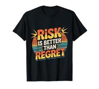Risk is Better Than Regret Chance Efforts Lessons |- T-Shirt