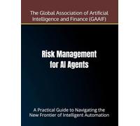 Risk Management for AI Agents: A Practical Guide to Navigating the New Frontier of Intelligent Automation