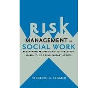 Risk Management In Social Work - Preventing Professional Malpractice, Liability, And Disciplinary Action