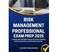 RISK MANAGEMENT PROFESSIONAL EXAM PREP 2025: Includes 425+ PMI-RMP Practice Questions, Detailed Answer Explanation, and Essential Prep Tips