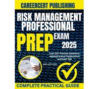 RISK MANAGEMENT PROFESSIONAL EXAM PREP 2025: Over 210+ Practice Questions, detailed Answer Explanations and Exam Tips {2ND EDITION}