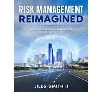 Risk Management Reimagined: A Practical Guide to Cost Control and Safety Excellence