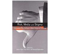 Risk, Media And Stigma: Understanding Public Challenges To Modern Science And Technology