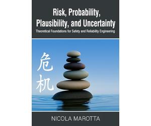 Risk, Probability, Plausibility, and Uncertainty: Theoretical Foundations for Safety and Reliability Engineering