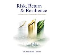 Risk, Return, Resilience:: The Three Pillars of Sustainable Green Finance