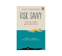 Risk Savvy: How To Make Good Decisions