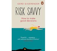 Risk Savvy: How To Make Good Decisions