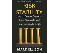 Risk Stability: How to Control Exposure, Limit Downside, and Stay Financially Stable