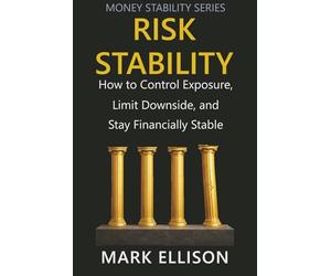 Risk Stability: How to Control Exposure, Limit Downside, and Stay Financially Stable