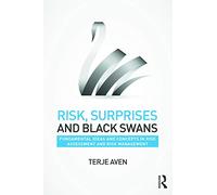 Risk, Surprises and Black Swans: Fundamental Ideas and Concepts in Risk Assessment and Risk Management