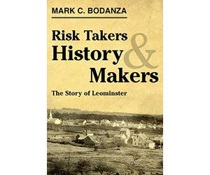 Risk Takers & History Makers: The Story of Leominster