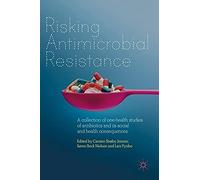 Risking Antimicrobial Resistance : A Collection Of One-Health Studies Of Antibiotics And Its Social And Health Consequences