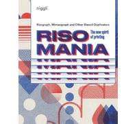 Risomania: The new spirit of printing. Risographe, Mimeograph and Other Stencil Duplicators.