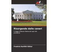 Risorgendo dalle ceneri: Il viaggio di Barack Obama dai sogni alla presidenza