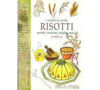 Risotti orzotti couscous miglio mais e paella. I cereali in cucina