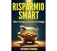 Risparmio Smart: Sfide e Strategie per Gestire il Tuo Budget