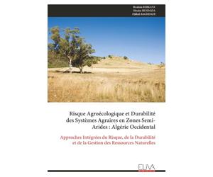 Risque Agroécologique et Durabilité des Systèmes Agraires en Zones Semi-Arides : Algérie Occidental: Approches Intégrées du Risque, de la Durabilité et de la Gestion des Ressources Naturelles