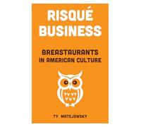 Risqué Business: Breastaurants in American Culture