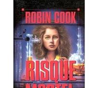 Risque mortel Robin Cook (Auteur), Bernard Ferry (Traduction)
