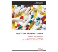 Risque Perçu et Médicament Générique: L’Impact des Dimensions Performance et Physique du Risque Perçu sur Intention d'Achat