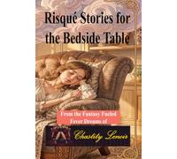 Risqué Stories for the Bedside Table: From the Fantasy Fueled Fever Dreams of