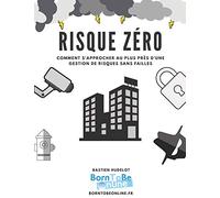 RISQUE ZÉRO - Kit complet de gestion de risques: Comment s'approcher au plus près d'une gestion de risques sans failles